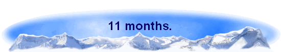 11 months.