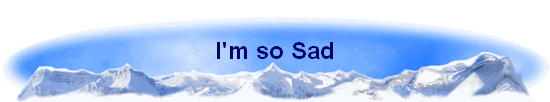 I'm so Sad